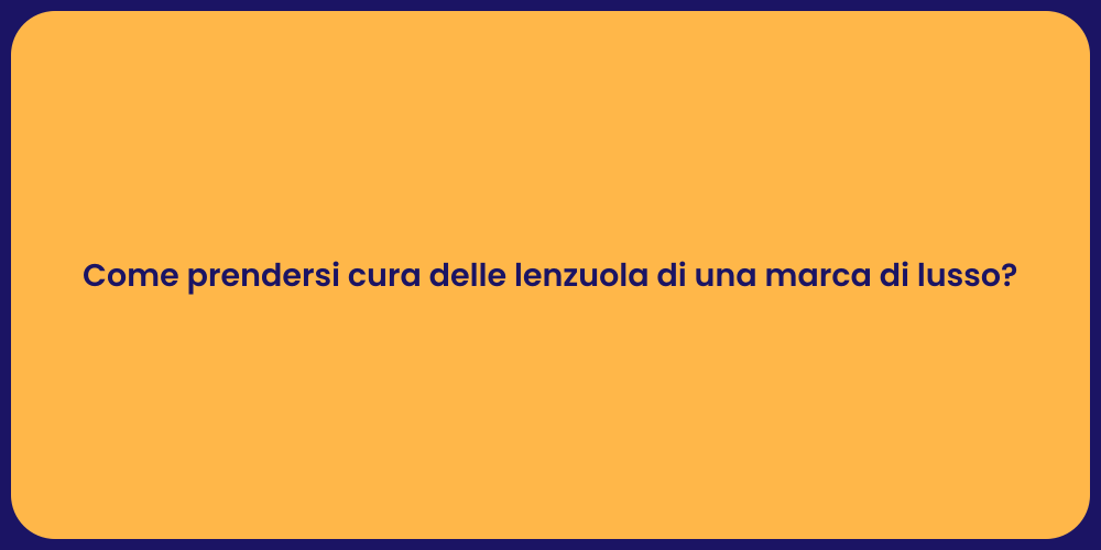 Come prendersi cura delle lenzuola di una marca di lusso?