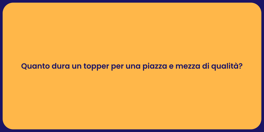 Quanto dura un topper per una piazza e mezza di qualità?