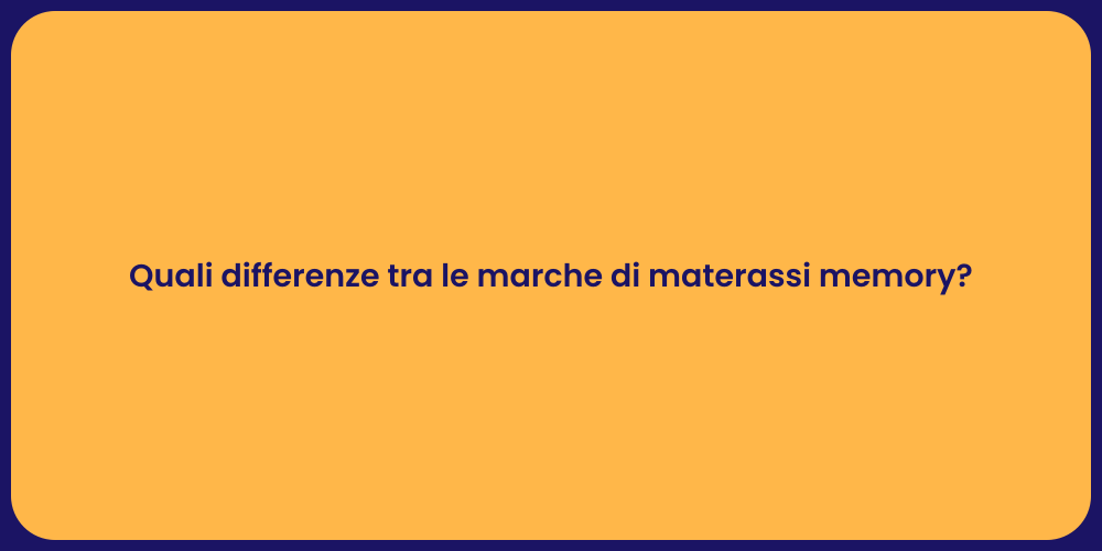 Quali differenze tra le marche di materassi memory?