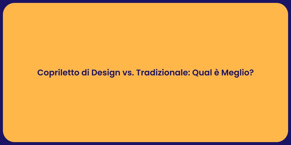 Copriletto di Design vs. Tradizionale: Qual è Meglio?