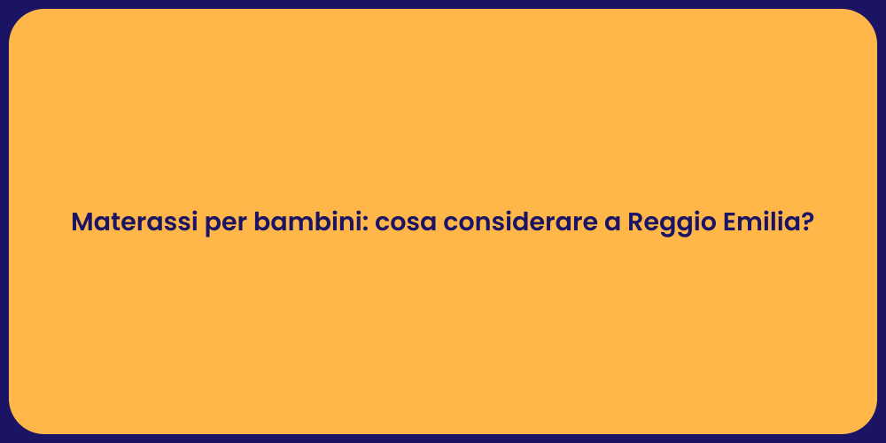 Materassi per bambini: cosa considerare a Reggio Emilia?