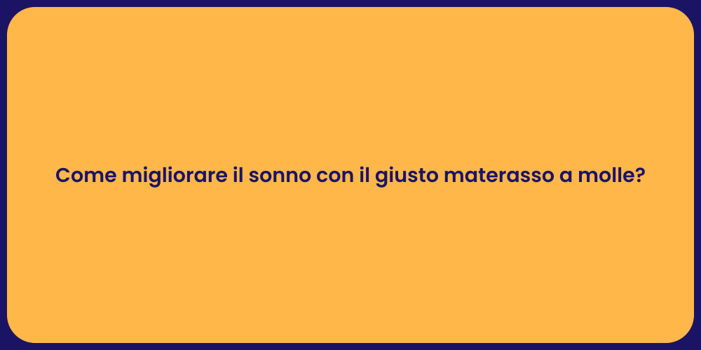 Come migliorare il sonno con il giusto materasso a molle?