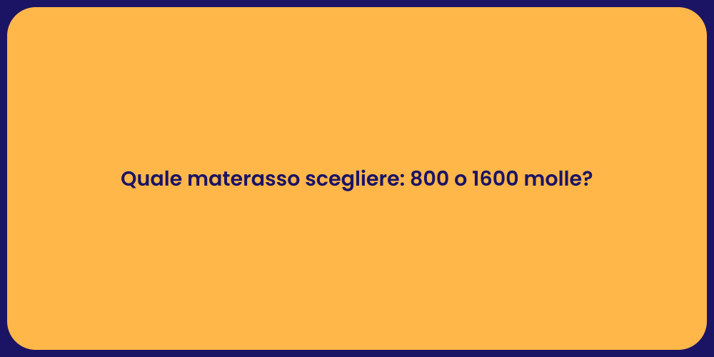 Quale materasso scegliere: 800 o 1600 molle?