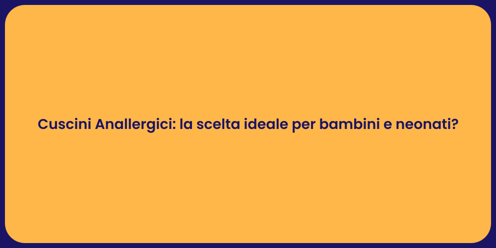 Cuscini Anallergici: la scelta ideale per bambini e neonati?