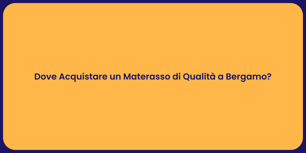 Dove Acquistare un Materasso di Qualità a Bergamo?