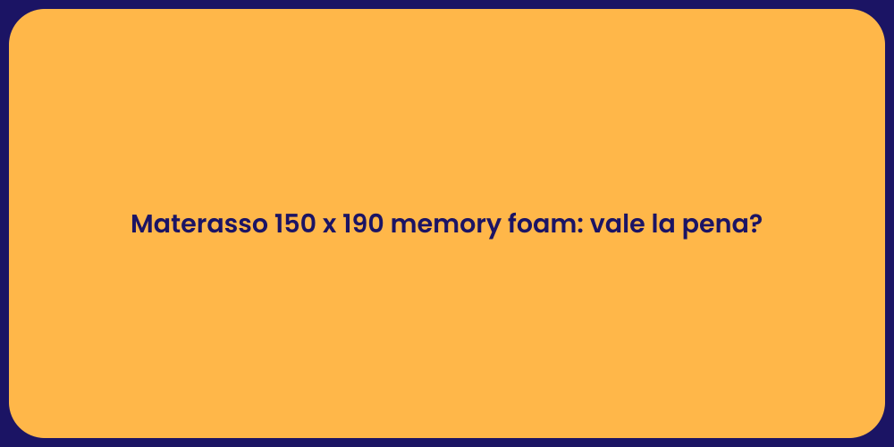 Materasso 150 x 190 memory foam: vale la pena?