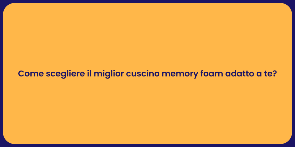 Come scegliere il miglior cuscino memory foam adatto a te?