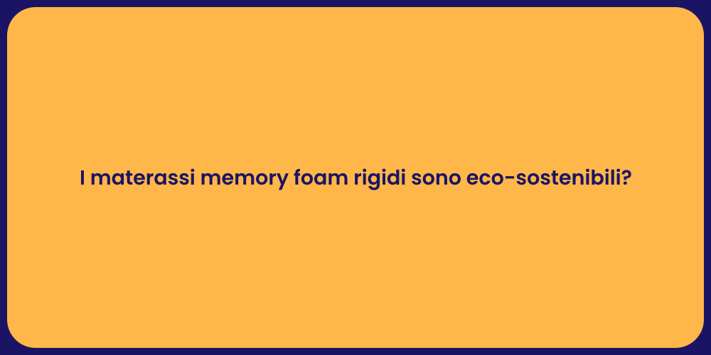 I materassi memory foam rigidi sono eco-sostenibili?