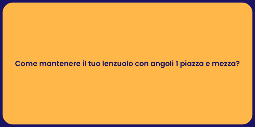 Come mantenere il tuo lenzuolo con angoli 1 piazza e mezza?