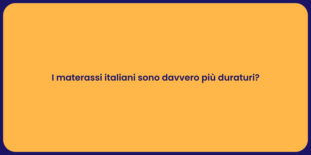 I materassi italiani sono davvero più duraturi?