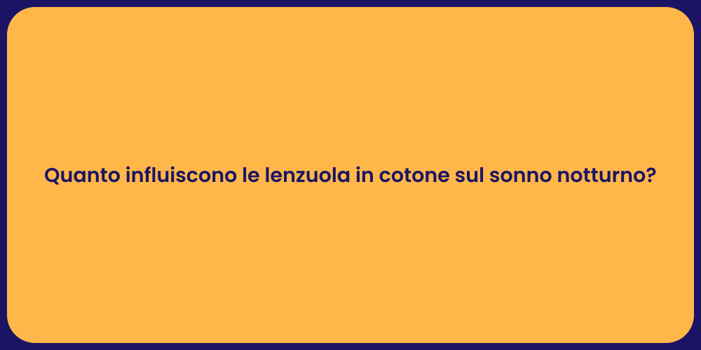 Quanto influiscono le lenzuola in cotone sul sonno notturno?