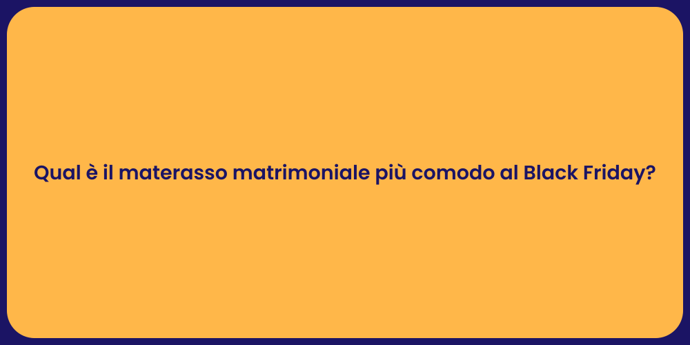 Qual è il materasso matrimoniale più comodo al Black Friday?