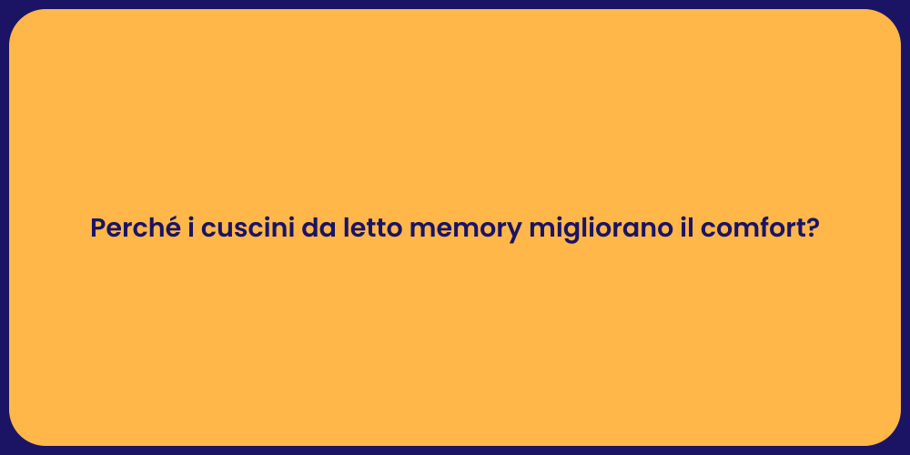Perché i cuscini da letto memory migliorano il comfort?