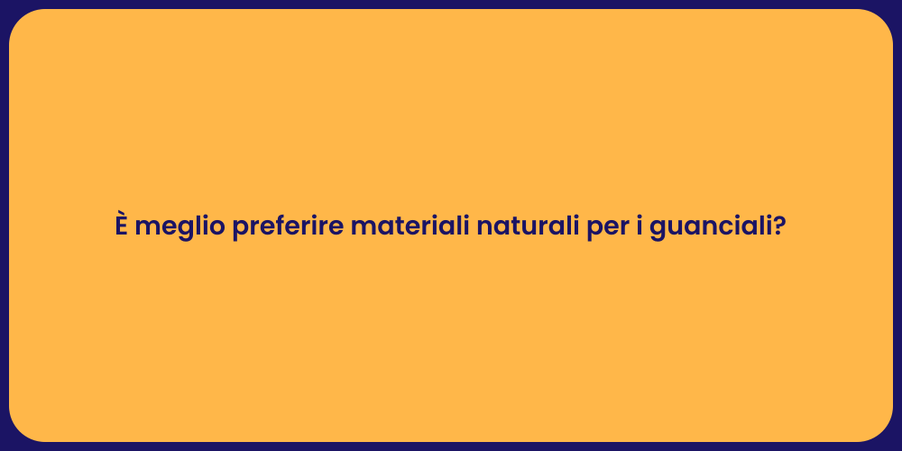 È meglio preferire materiali naturali per i guanciali?