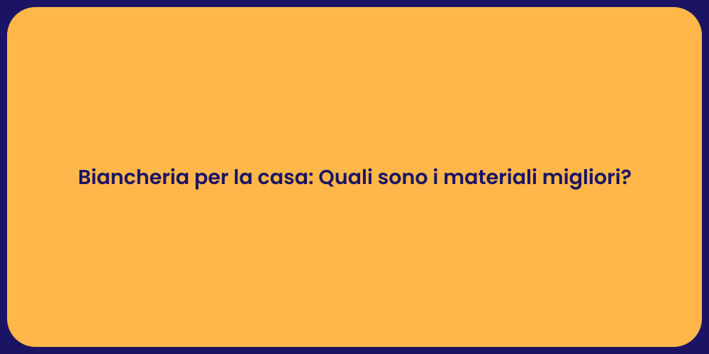 Biancheria per la casa: Quali sono i materiali migliori?