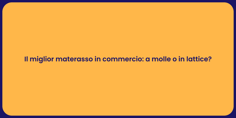 Il miglior materasso in commercio: a molle o in lattice?