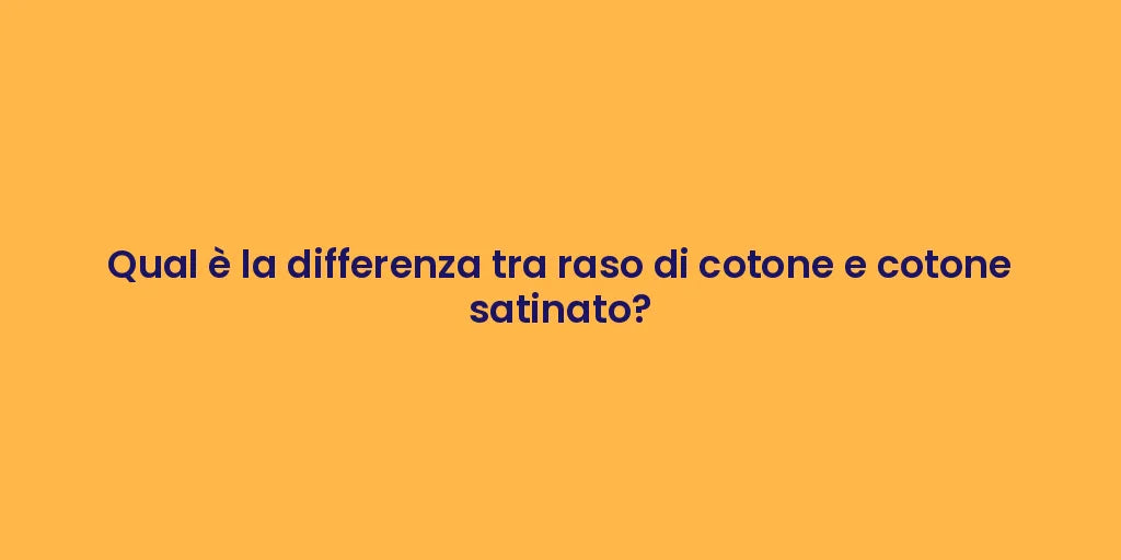 Qual è la differenza tra raso di cotone e cotone satinato?