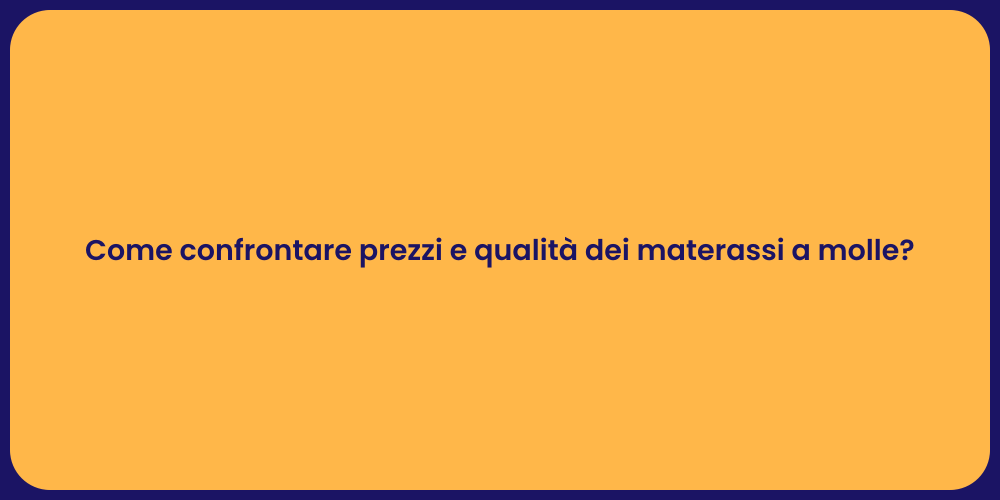 Come confrontare prezzi e qualità dei materassi a molle?