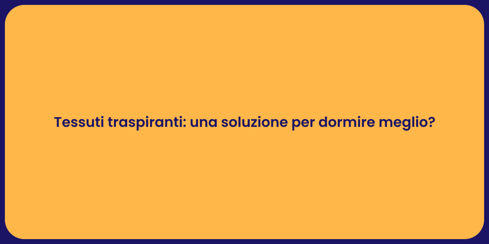 Tessuti traspiranti: una soluzione per dormire meglio?