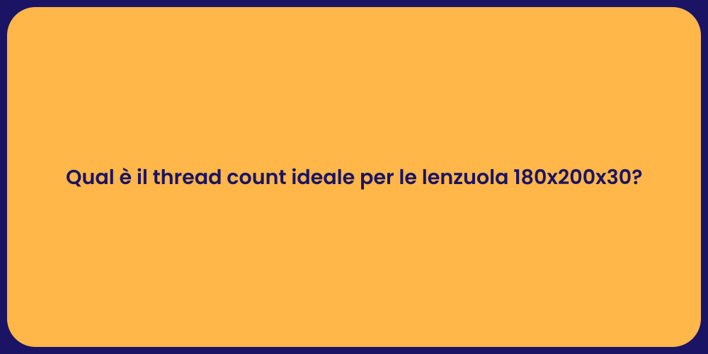 Qual è il thread count ideale per le lenzuola 180x200x30?