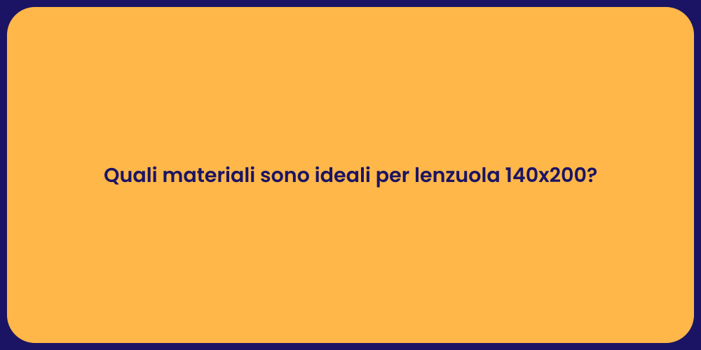 Quali materiali sono ideali per lenzuola 140x200?