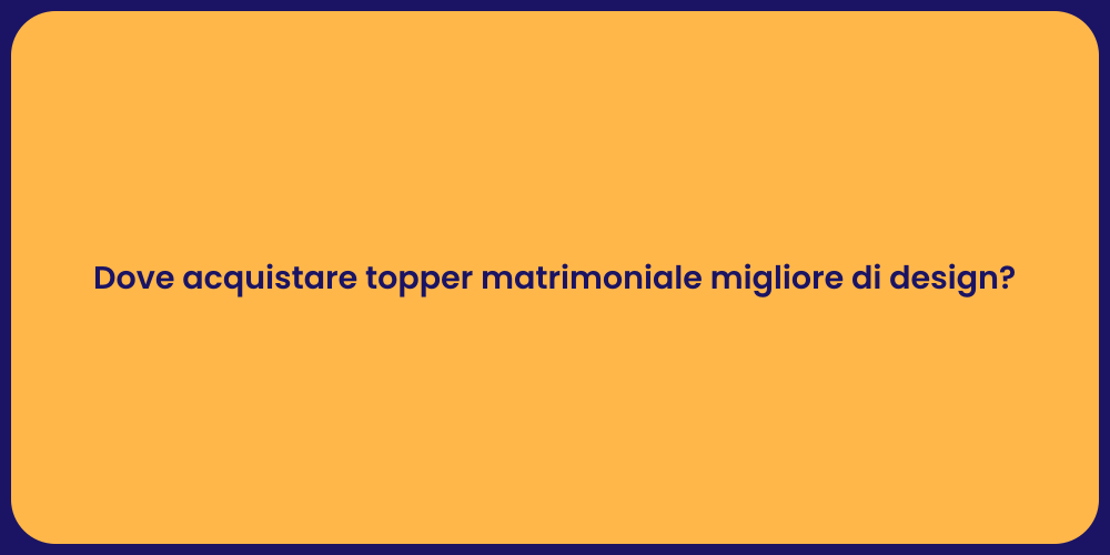 Dove acquistare topper matrimoniale migliore di design?