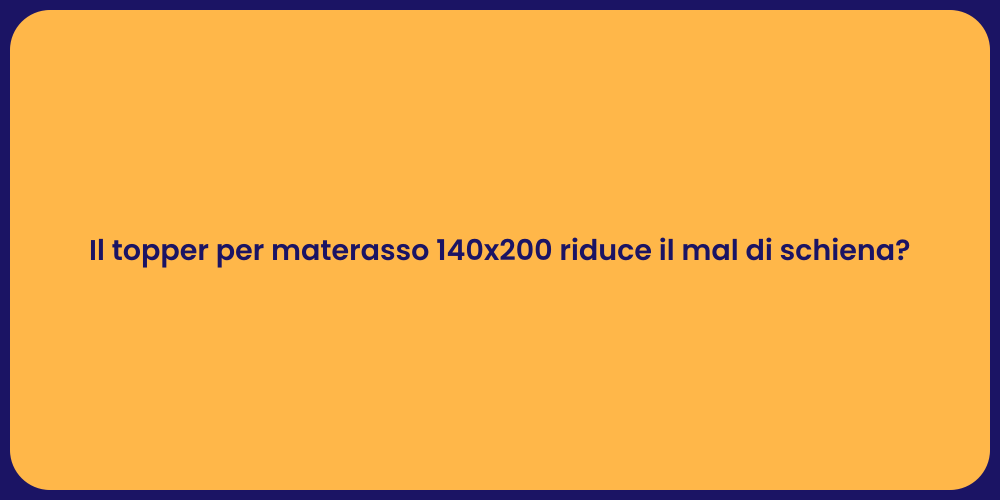 Il topper per materasso 140x200 riduce il mal di schiena?