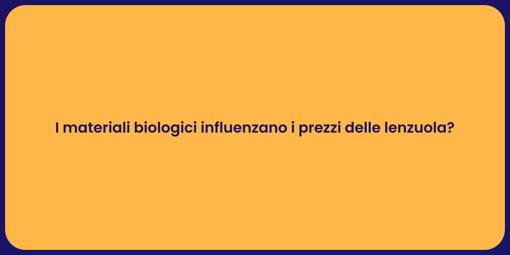 I materiali biologici influenzano i prezzi delle lenzuola?