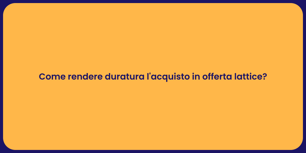 Come rendere duratura l'acquisto in offerta lattice?