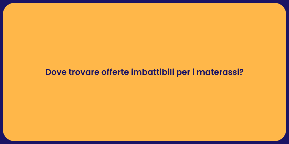 Dove trovare offerte imbattibili per i materassi?
