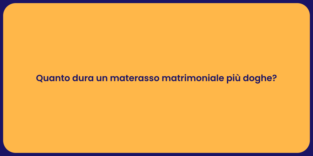 Quanto dura un materasso matrimoniale più doghe?