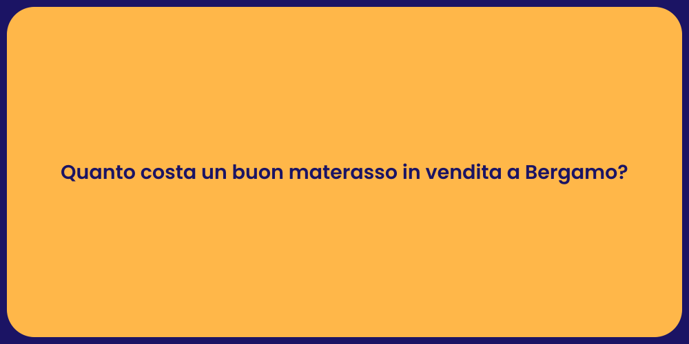 Quanto costa un buon materasso in vendita a Bergamo?