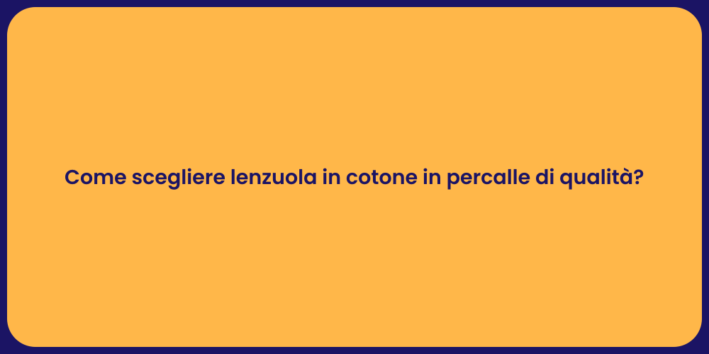 Come scegliere lenzuola in cotone in percalle di qualità?