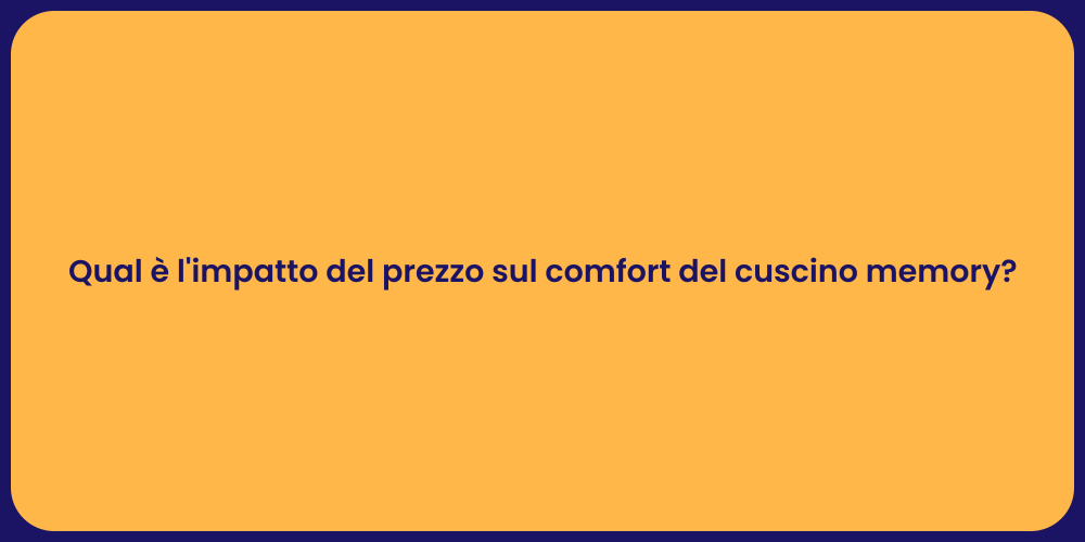 Qual è l'impatto del prezzo sul comfort del cuscino memory?