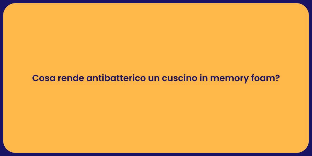 Cosa rende antibatterico un cuscino in memory foam?