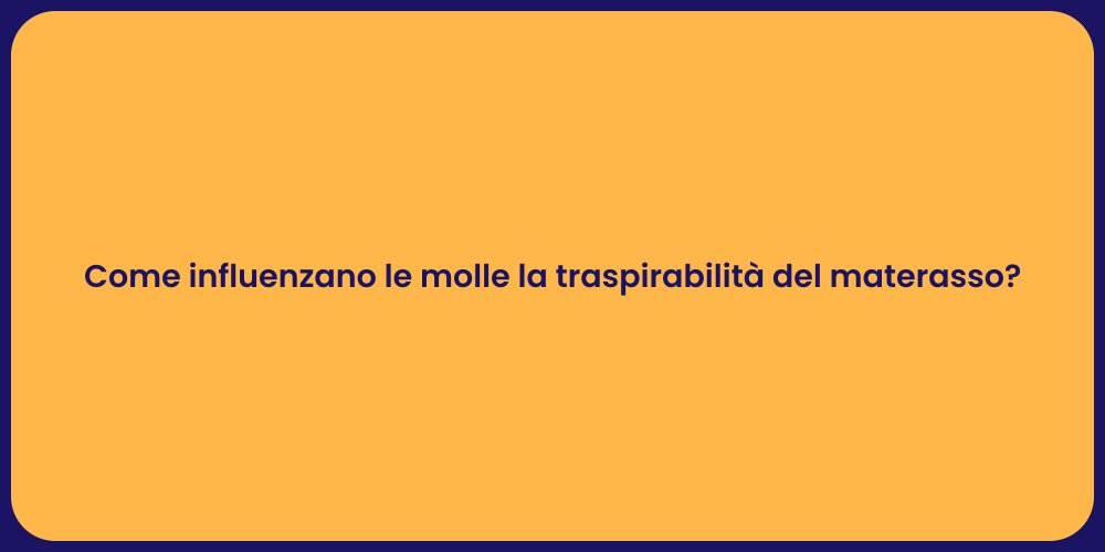 Come influenzano le molle la traspirabilità del materasso?