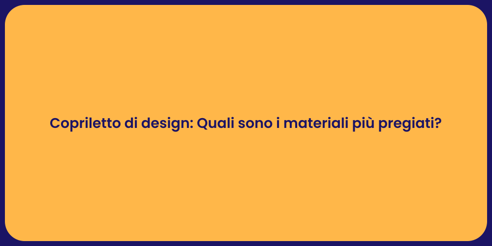 Copriletto di design: Quali sono i materiali più pregiati?