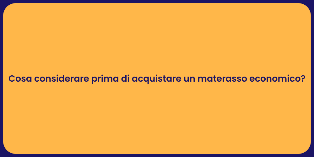 Cosa considerare prima di acquistare un materasso economico?