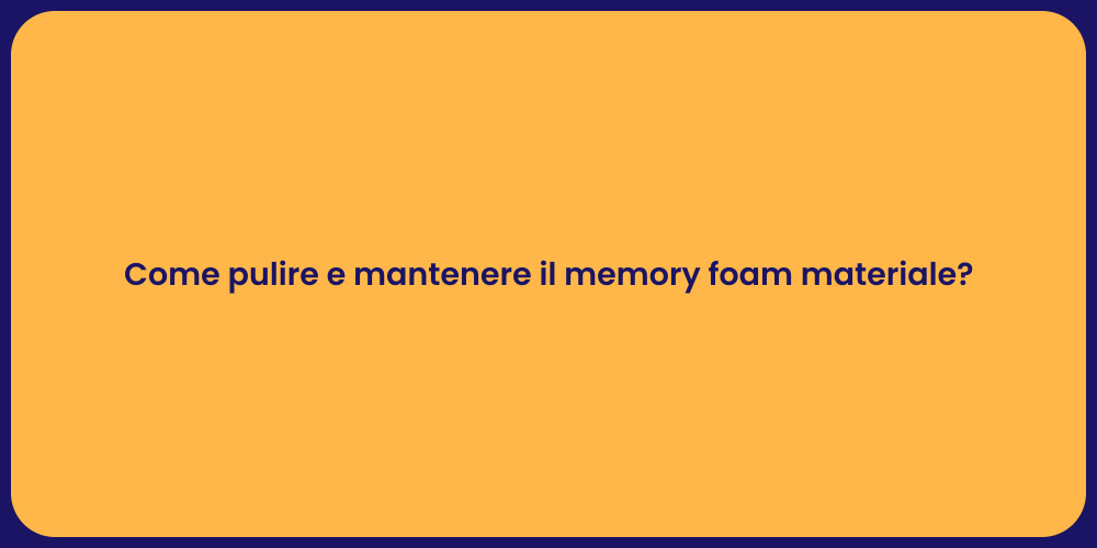 Guida alla Pulizia del Memory Foam