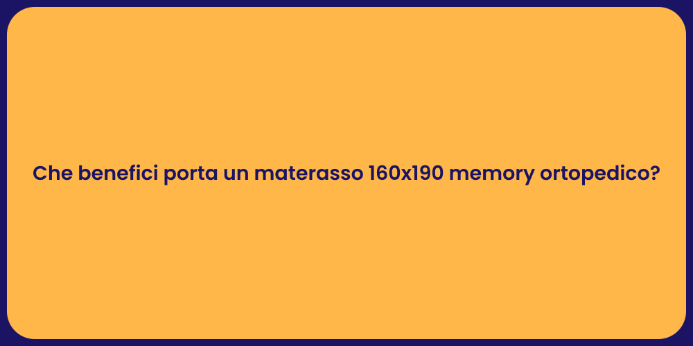 Che benefici porta un materasso 160x190 memory ortopedico?
