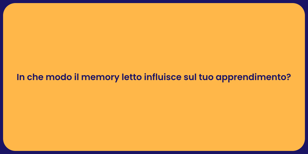 In che modo il memory letto influisce sul tuo apprendimento?