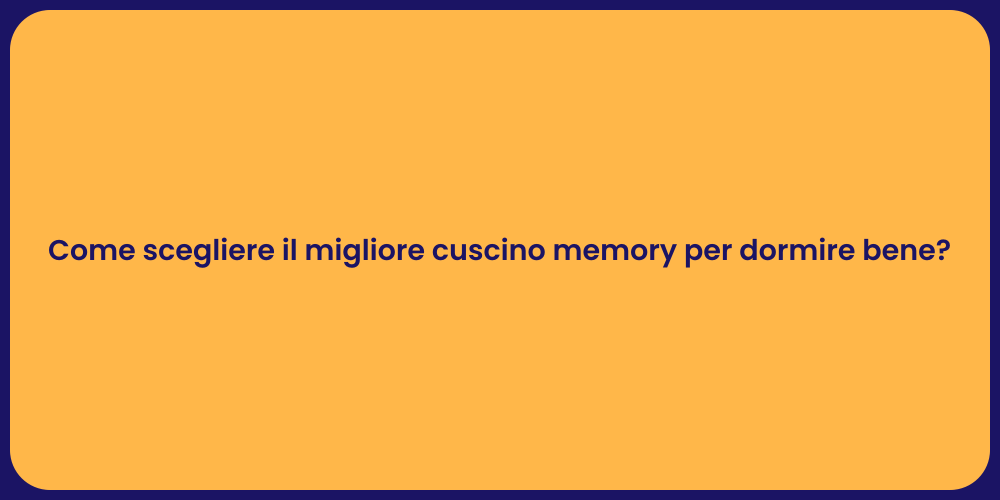 Come scegliere il migliore cuscino memory per dormire bene?