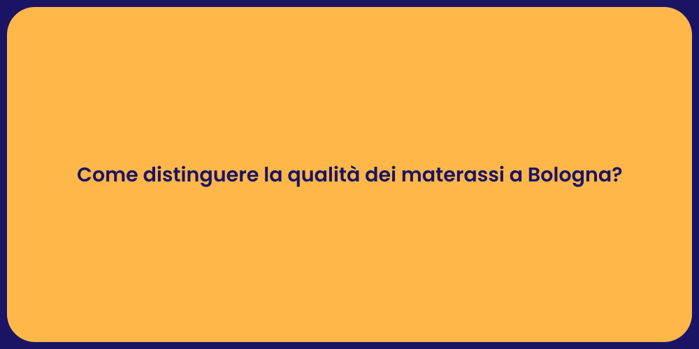 Come distinguere la qualità dei materassi a Bologna?