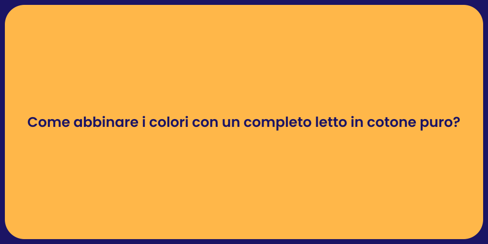 Come abbinare i colori con un completo letto in cotone puro?