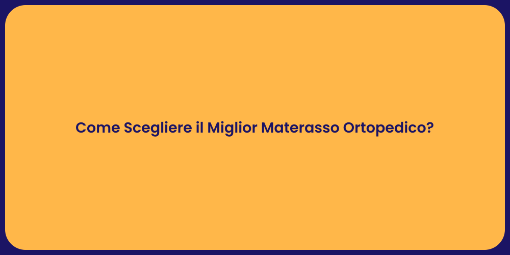 Come Scegliere il Miglior Materasso Ortopedico?