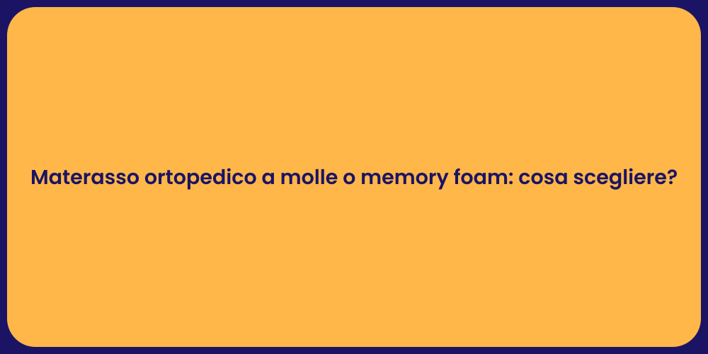 Materasso ortopedico a molle o memory foam: cosa scegliere?