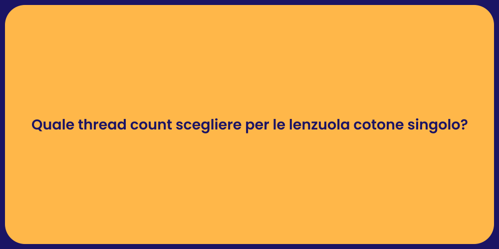 Quale thread count scegliere per le lenzuola cotone singolo?