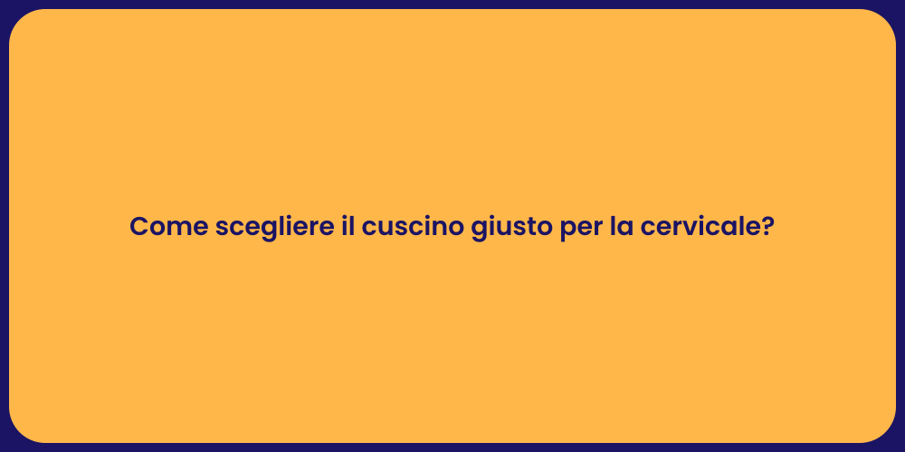 Come scegliere il cuscino giusto per la cervicale?