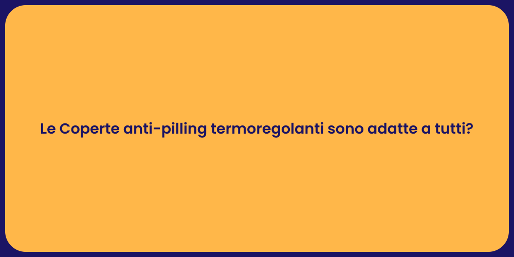 Le Coperte anti-pilling termoregolanti sono adatte a tutti?