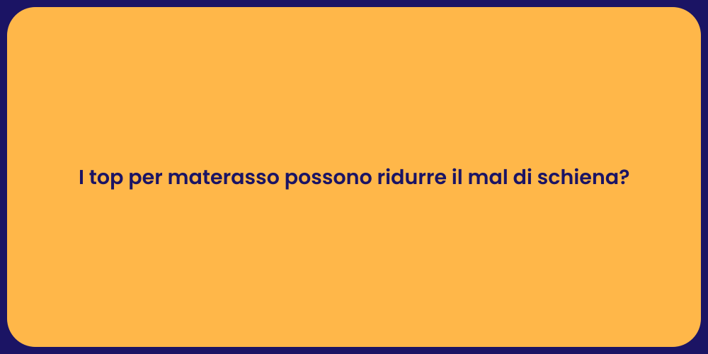 I top per materasso possono ridurre il mal di schiena?